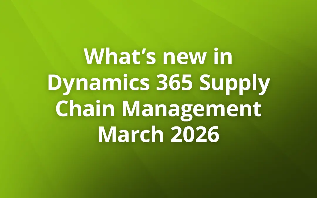 What’s new in Dynamics 365 Supply Chain Management March 2026